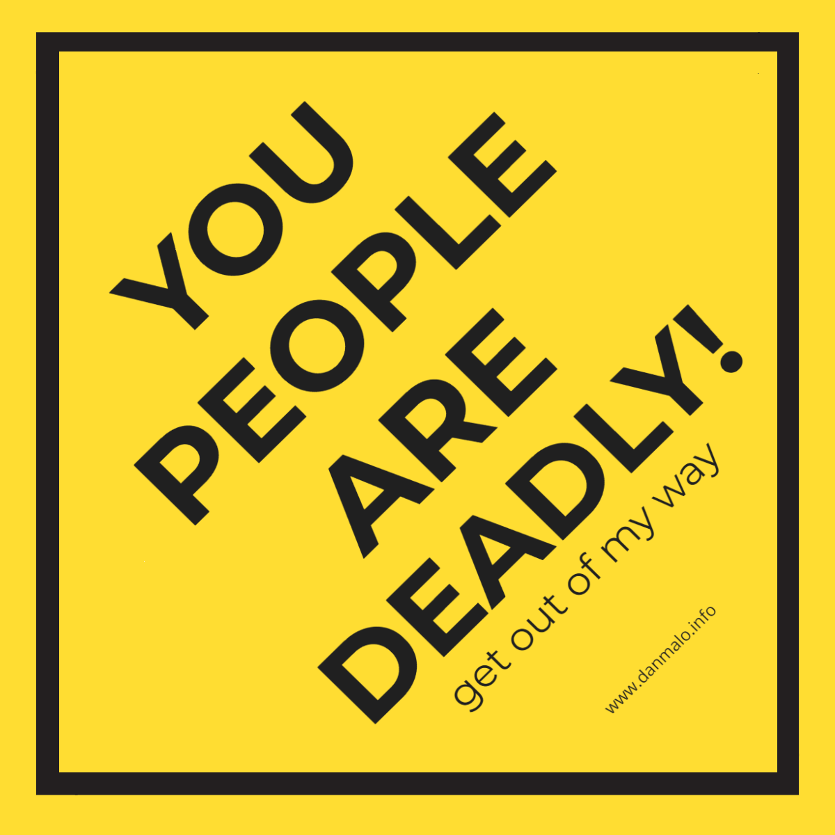 You People Are Deadly!